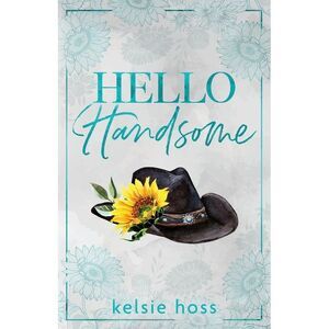 Hello Handsome -- Kelsie Hoss